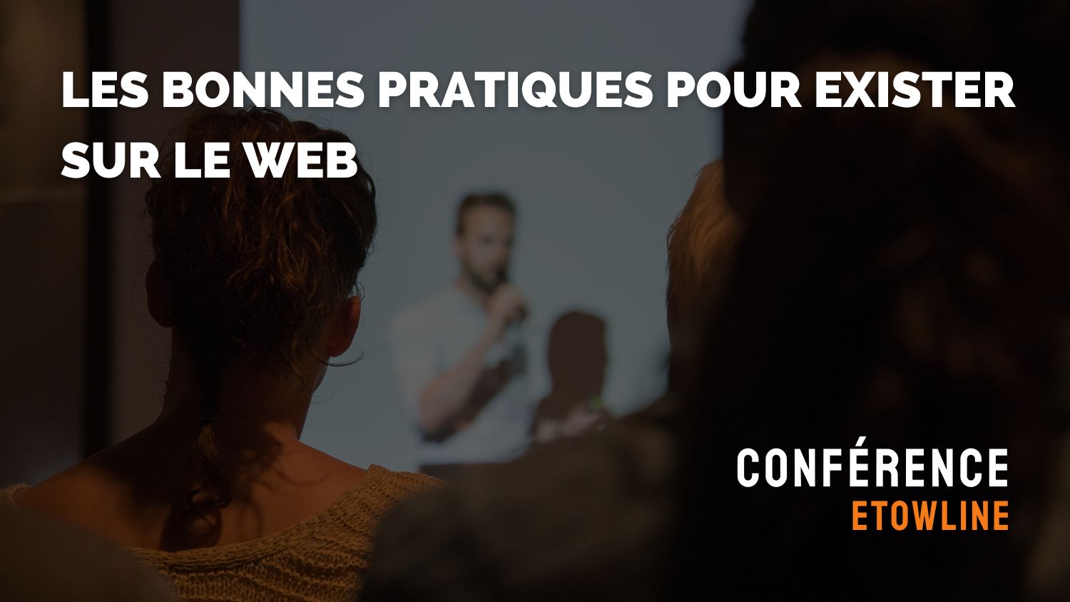 Conférence : Les bonnes pratiques pour exister sur le web