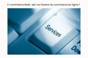 E-commerce BtoB est-ce l'avenir du commerce en ligne