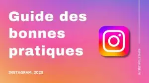 Guide des bonnes pratiques Instagram 2025