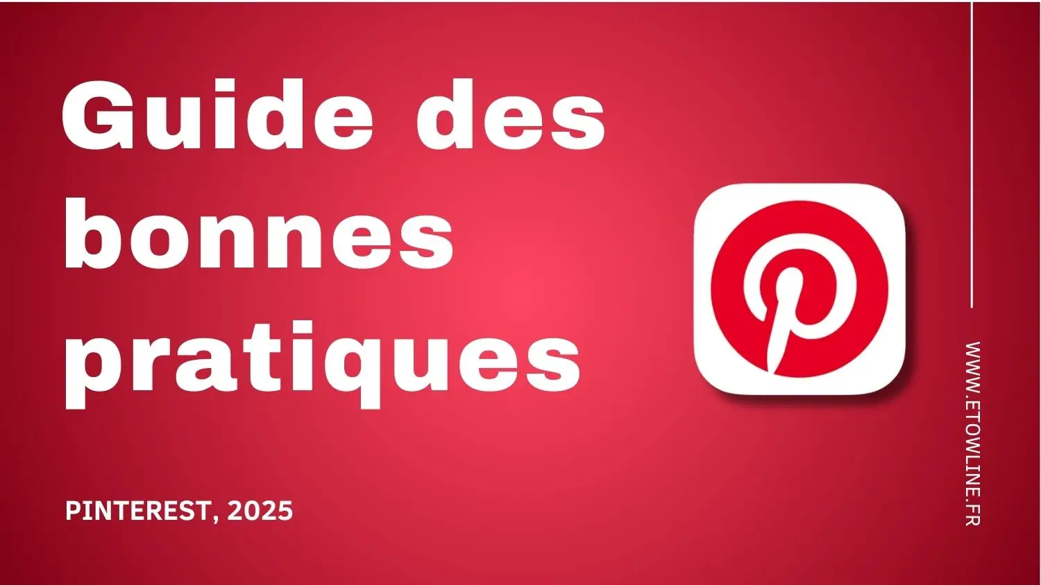 Guide des bonnes pratiques Pinterest 2025