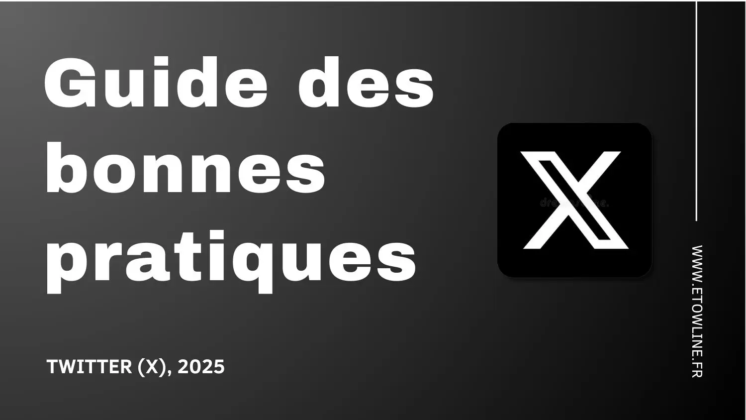 Guide des bonnes pratiques Twitter X 2025