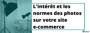 L'intérêt et les normes des photos sur votre site e-commerce