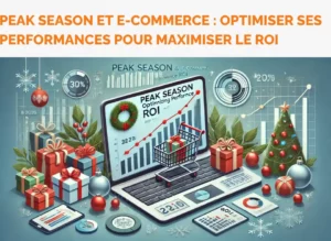 Peak Season et e-commerce _ optimiser ses performances pour maximiser le ROI