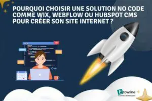 Pourquoi choisir une solution no code comme Wix, Webflow ou Hubspot CMS pour créer son site internet