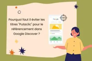 Pourquoi faut il éviter les titres Putaclic pour le référencement dans Google Discover