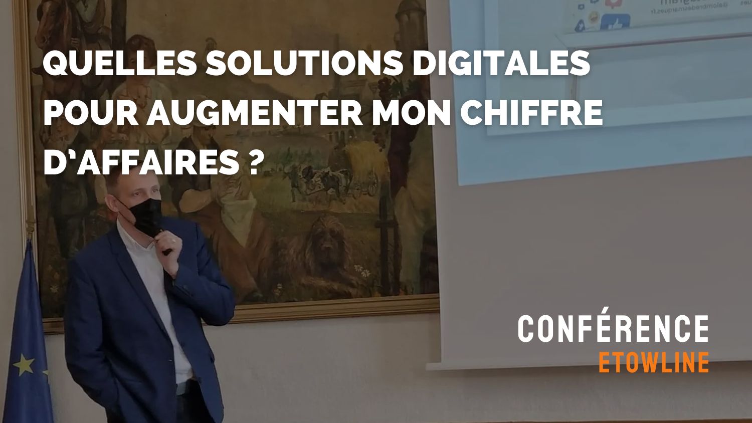 Conférence Etowline - Quelles solutions digitales pour augmenter mon chiffre d’affaires