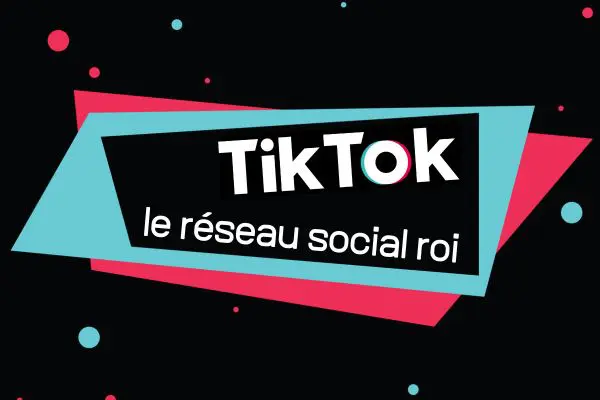 Tiktok le réseau social roi